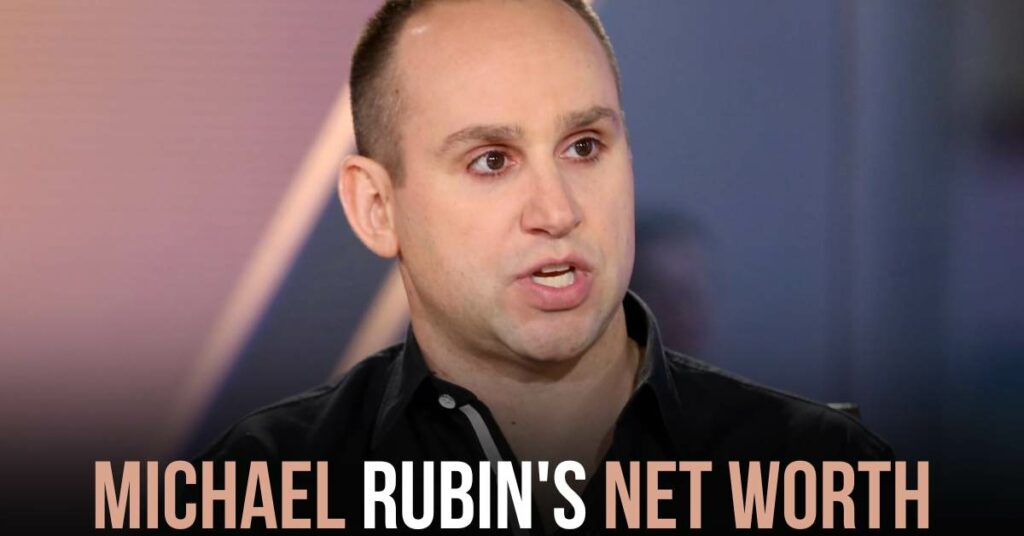 Michael Rubin's Net Worth