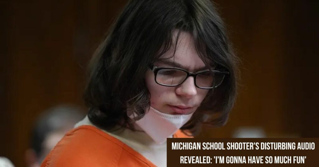 Michigan School Shooter's Disturbing Audio Revealed 'I'm Gonna Have So Much Fun'