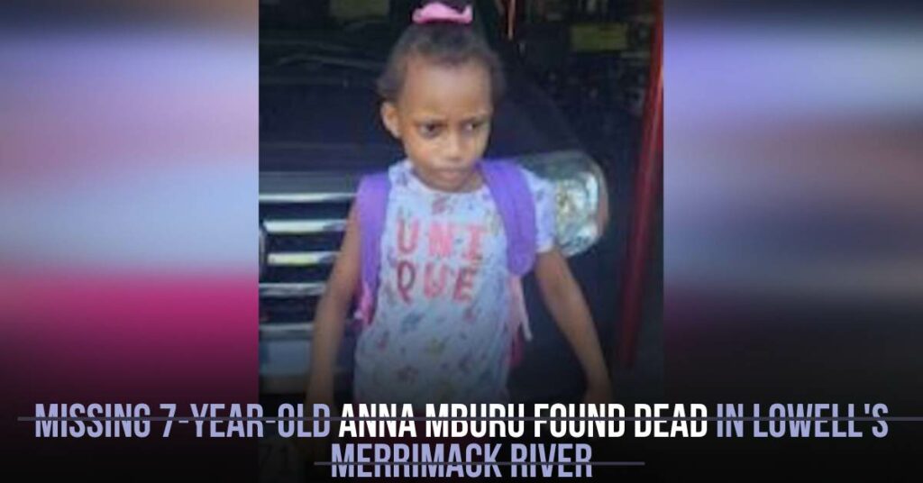 Missing 7-Year-Old Anna Mburu Found Dead in Lowell's Merrimack River