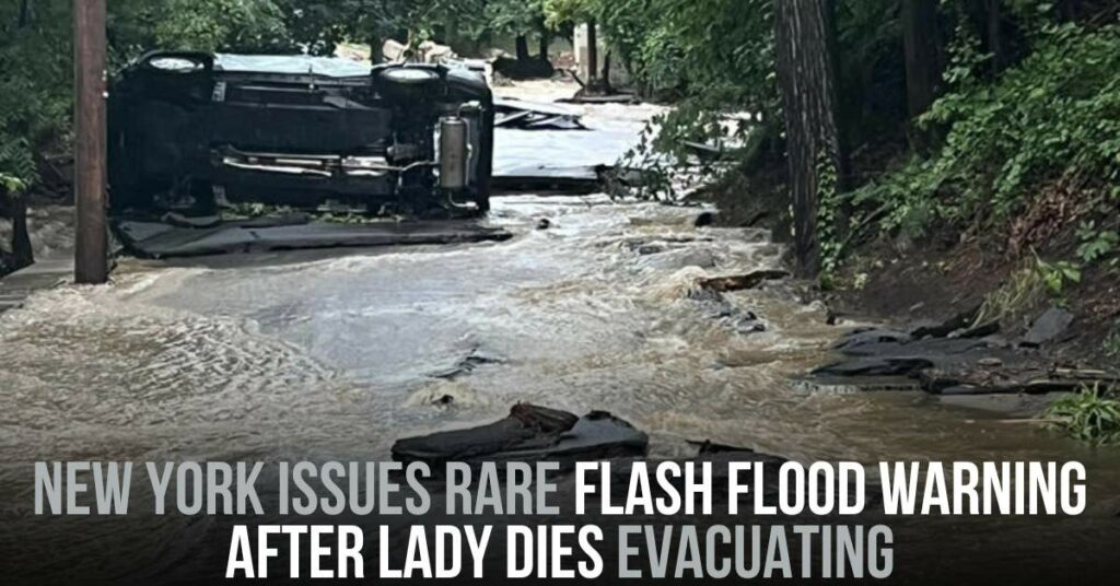 New York Issues Rare Flash Flood Warning After Lady Dies Evacuating