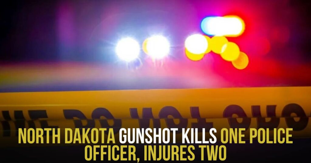 North Dakota Gunshot Kills One Police Officer