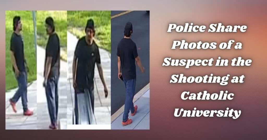 Police Share Photos of a Suspect in the Shooting at Catholic University