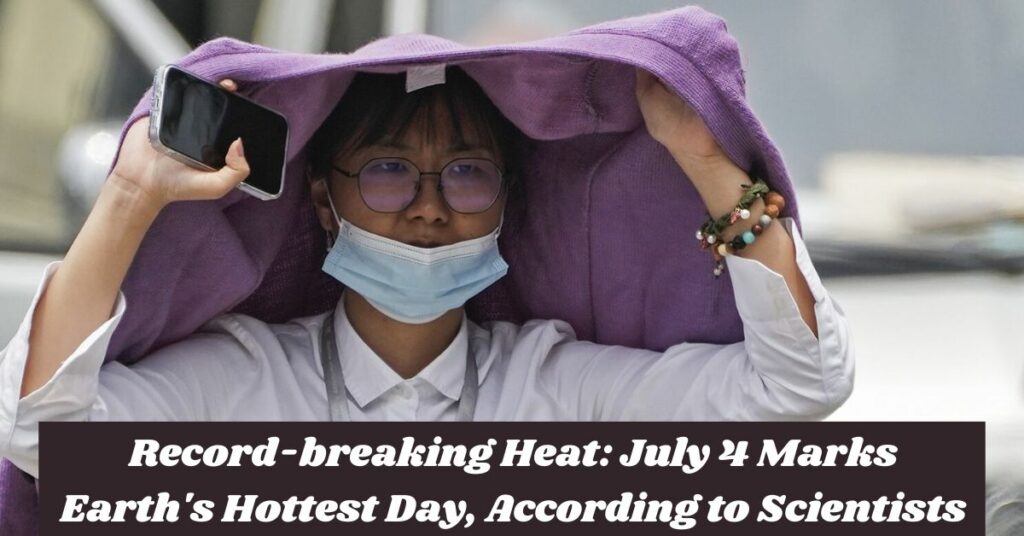Record-breaking Heat July 4 Marks Earth's Hottest Day, According to Scientists