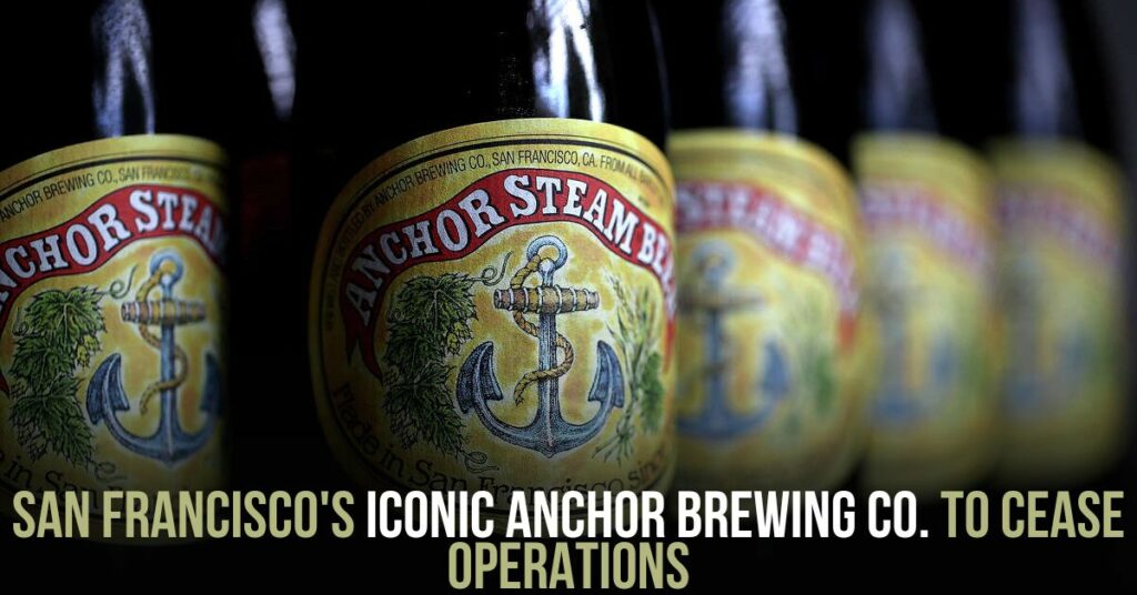 San Francisco's Iconic Anchor Brewing Co. to Cease Operations