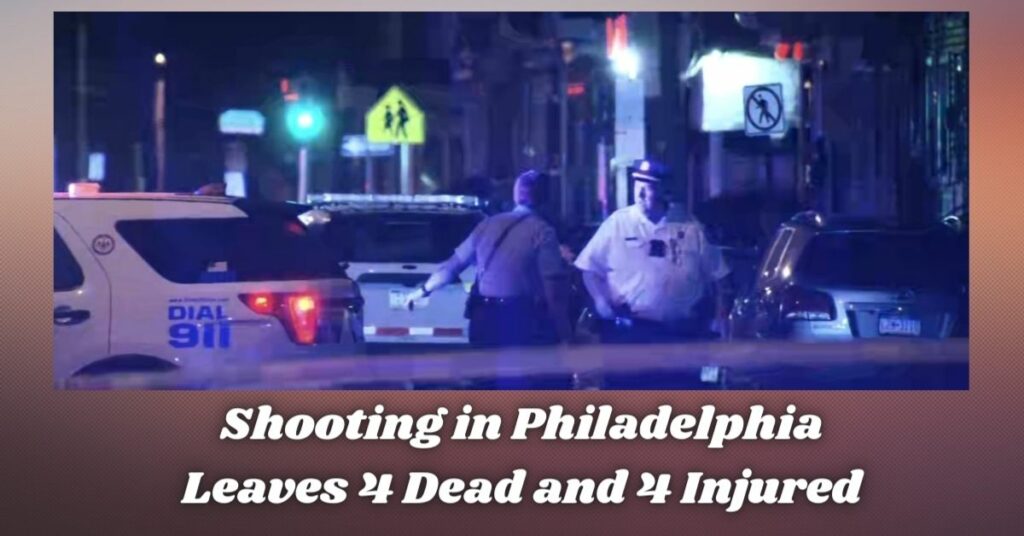 Shooting in Philadelphia Leaves 4 Dead and 4 Injured