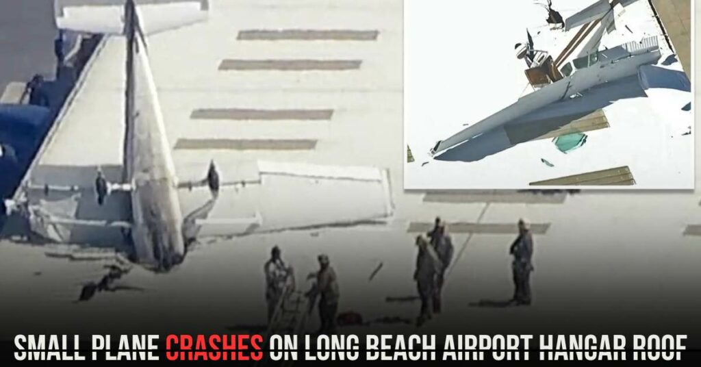 Small Plane Crashes on Long Beach Airport Hangar Roof