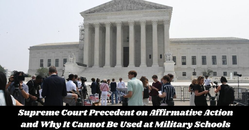 Supreme Court Precedent on Affirmative Action and Why It Cannot Be Used at Military Schools