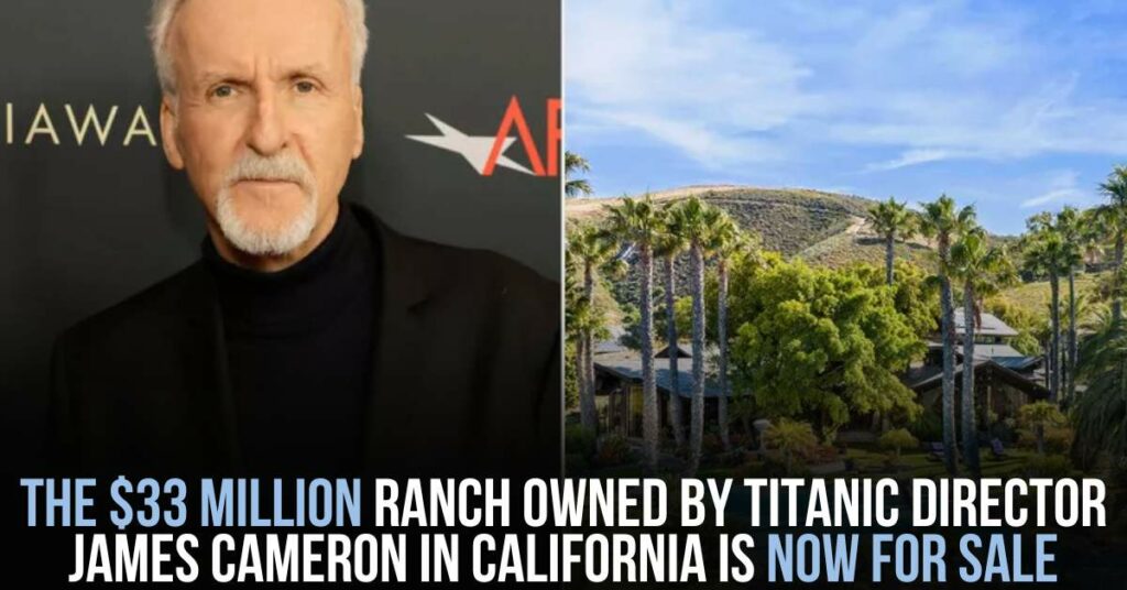 The $33 Million Ranch Owned by Titanic Director James Cameron in California is Now for Sale