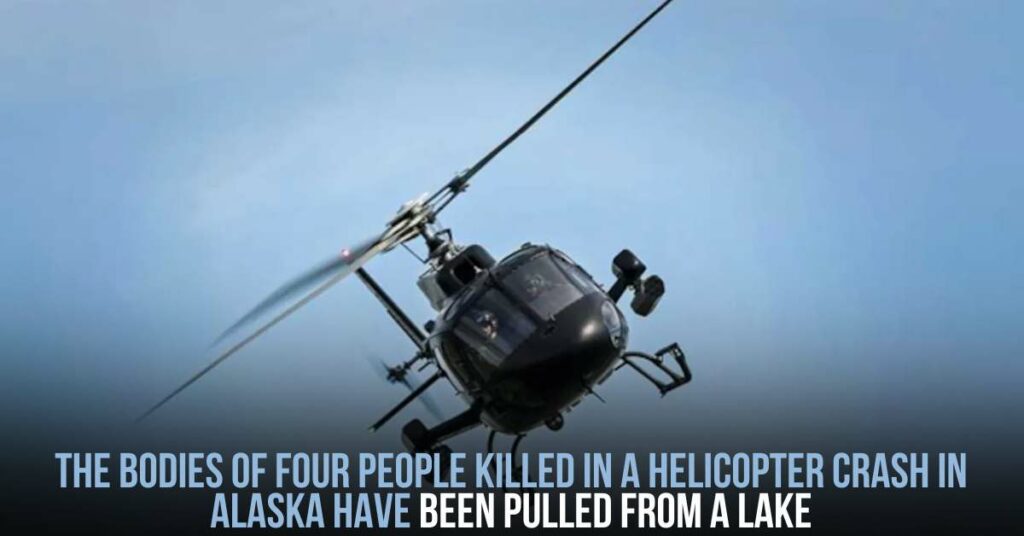 The Bodies of Four People Killed in a Helicopter Crash in Alaska
