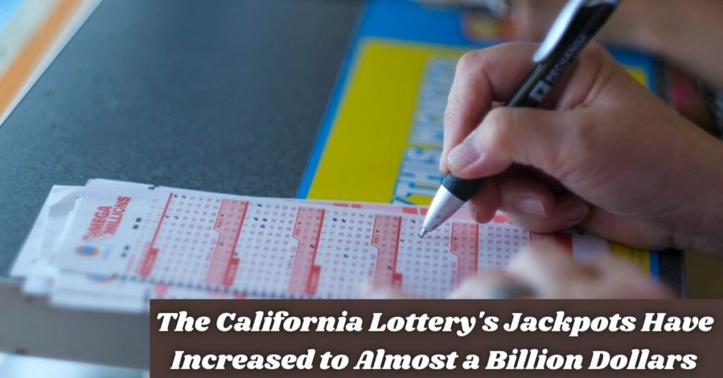 The California Lottery's Jackpots Have Increased to Almost a Billion Dollars