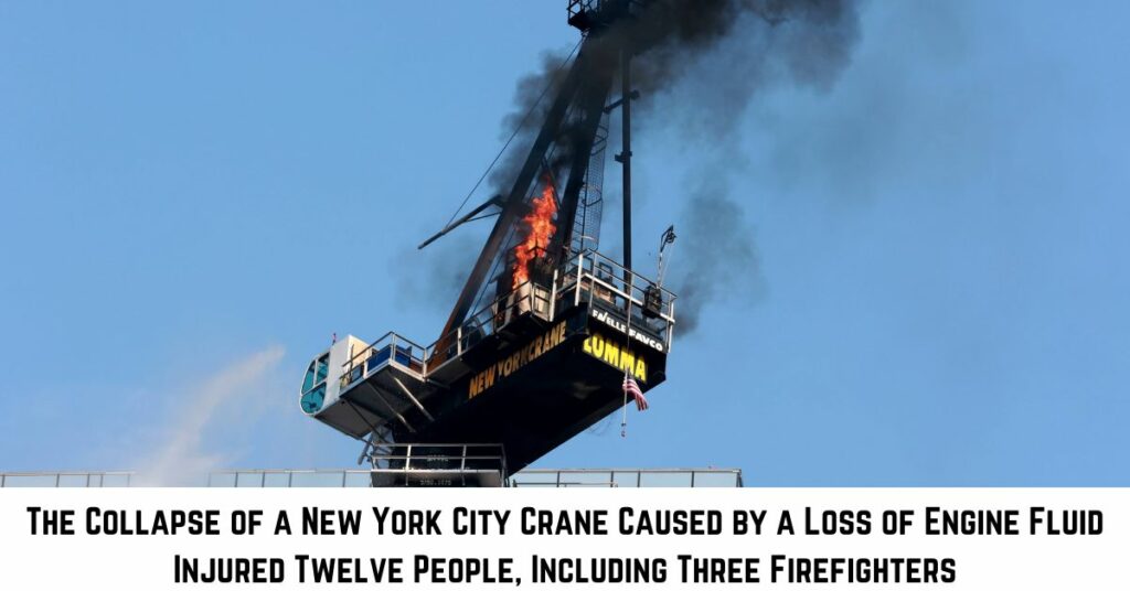 The Collapse of a New York City Crane Caused by a Loss of Engine Fluid Injured Twelve People, Including Three Firefighters