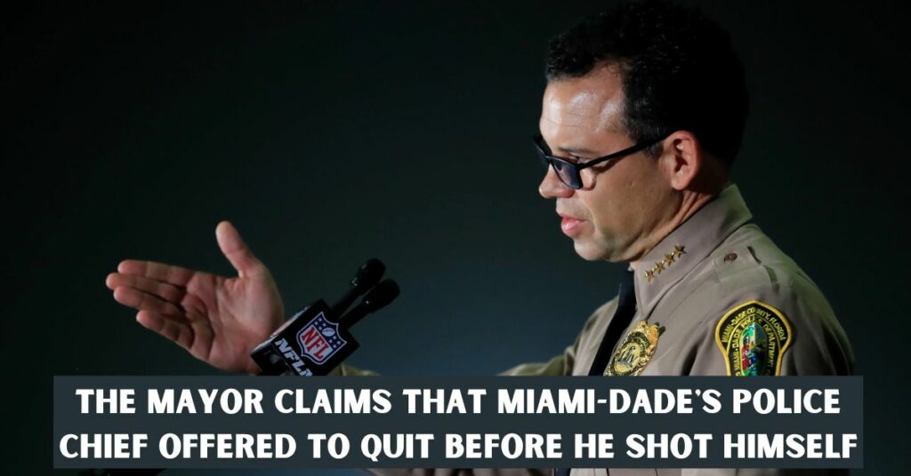 The Mayor Claims That Miami-dade's Police Chief Offered to Quit Before He Shot Himself