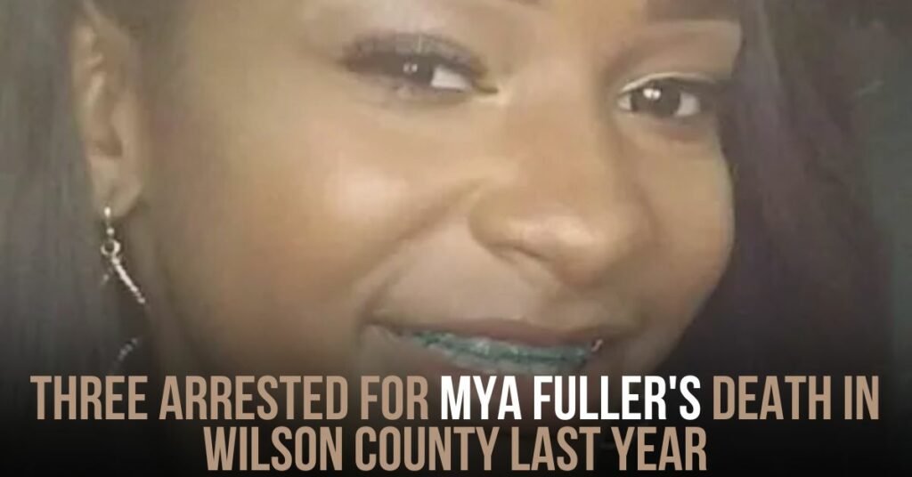 Three Arrested for Mya Fuller's Death in Wilson County Last Year