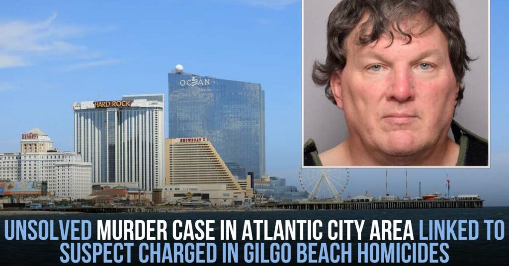 Unsolved Murder Case in Atlantic City Area Linked to Suspect Charged in Gilgo Beach Homicides