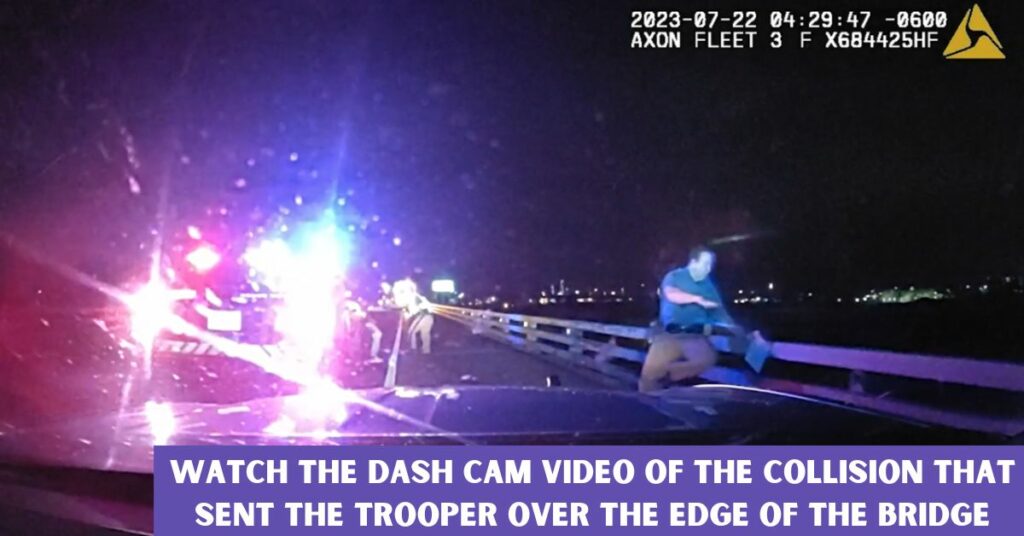 Watch the Dash Cam Video of the Collision That Sent the Trooper Over the Edge of the Bridge