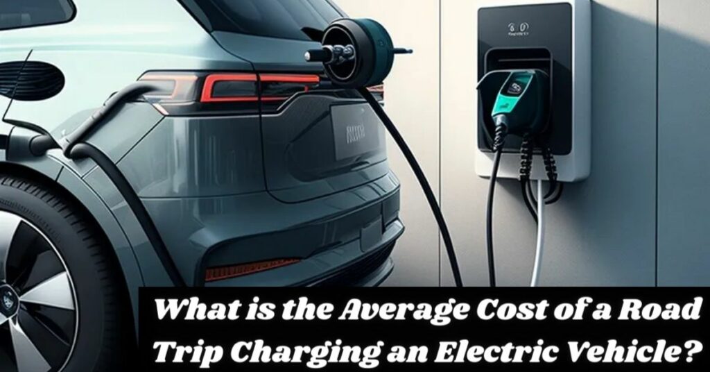 What is the Average Cost of a Road Trip Charging an Electric Vehicle