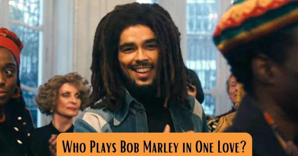 Who Plays Bob Marley in One Love?