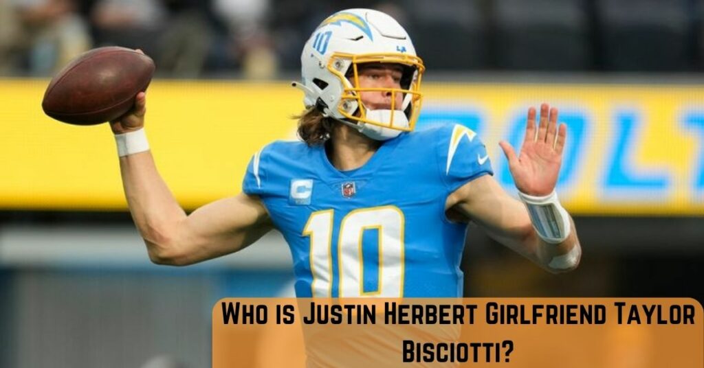 Who is Justin Herbert Girlfriend Taylor Bisciotti