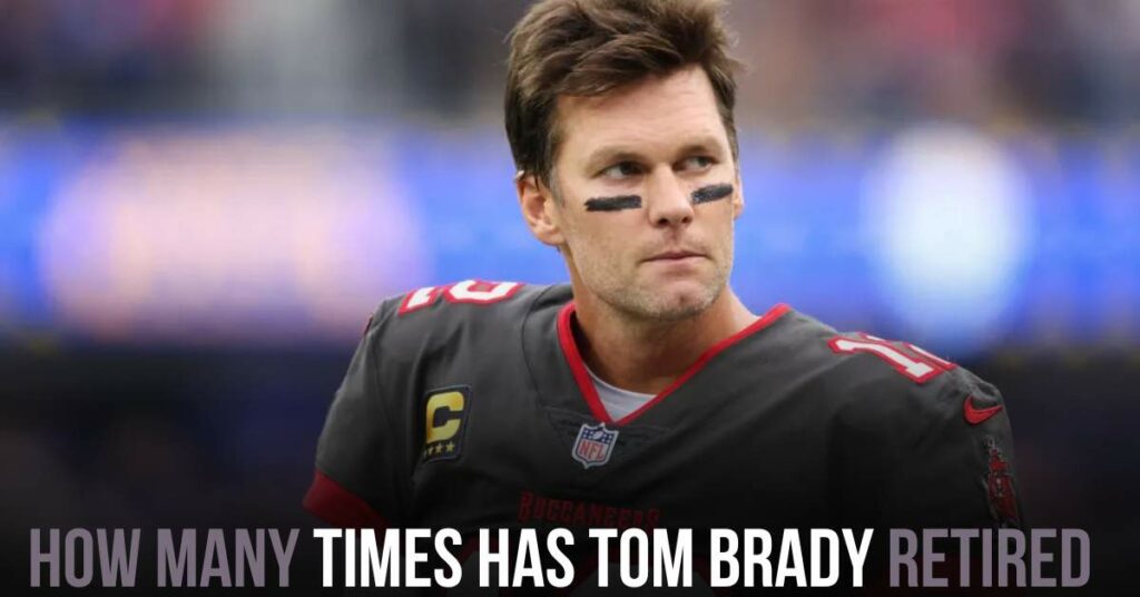 How Many Times Has Tom Brady Retired