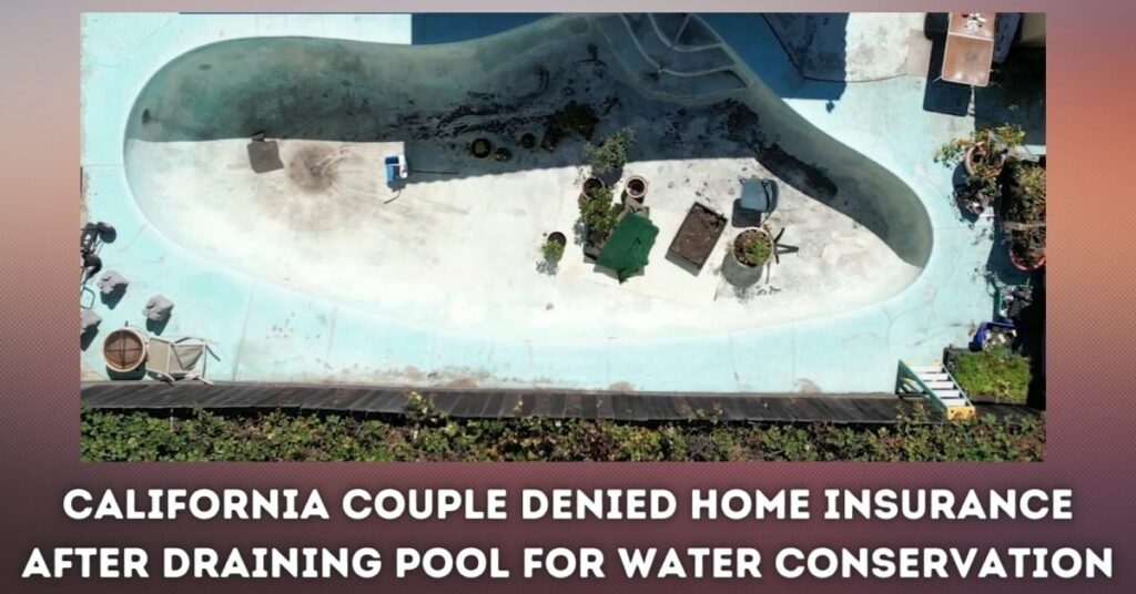 California Couple Denied Home Insurance After Draining Pool for Water Conservation