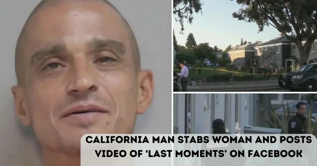 California Man Stabs Woman And Posts Video Of ‘last Moments’ On Facebook