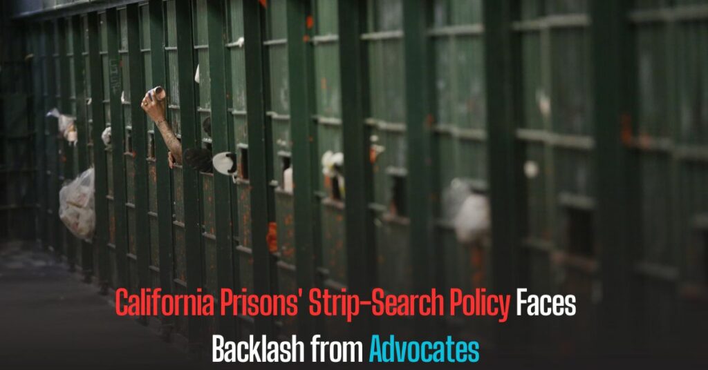California Prisons' Strip-Search Policy Faces Backlash from Advocates