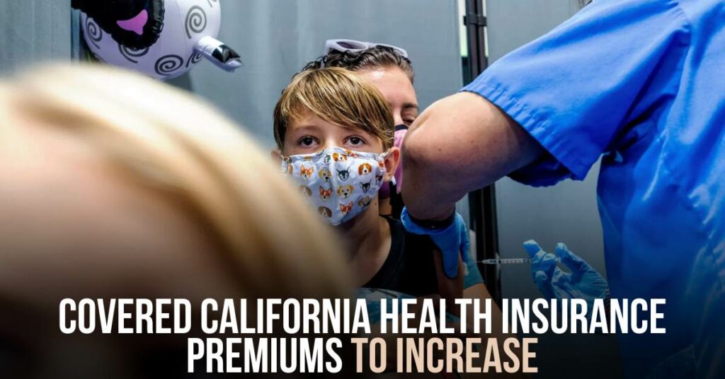 Covered California Health Insurance Premiums to Increase