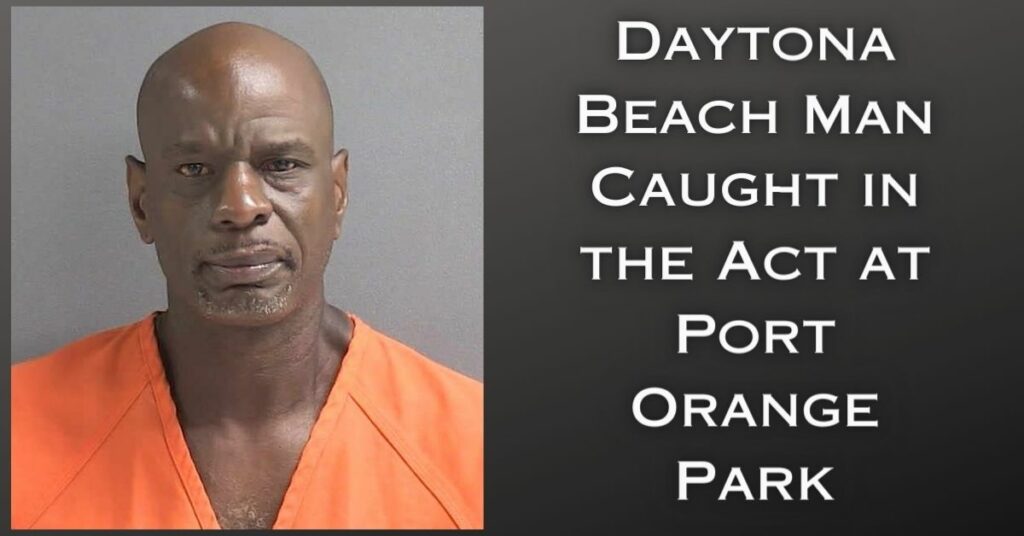 Daytona Beach Man Caught in the Act at Port Orange Park