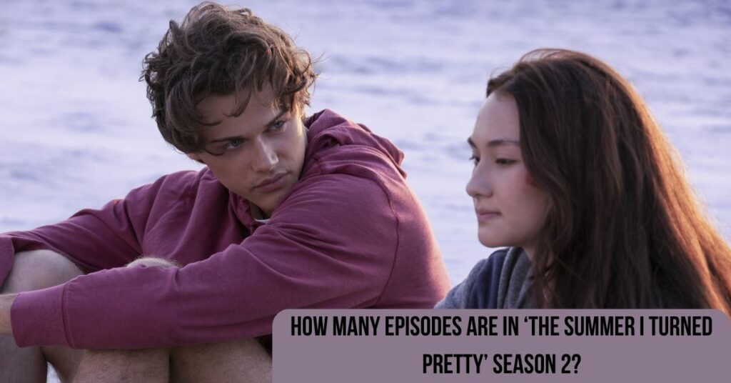 How Many Episodes Are in ‘The Summer I Turned Pretty’ Season 2?