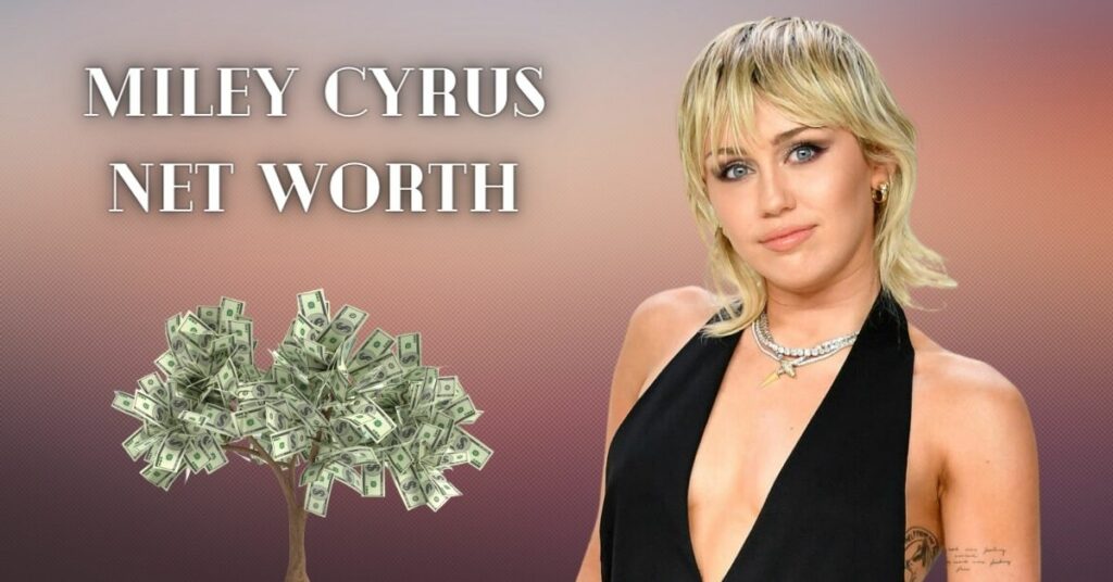 Miley Cyrus Net Worth