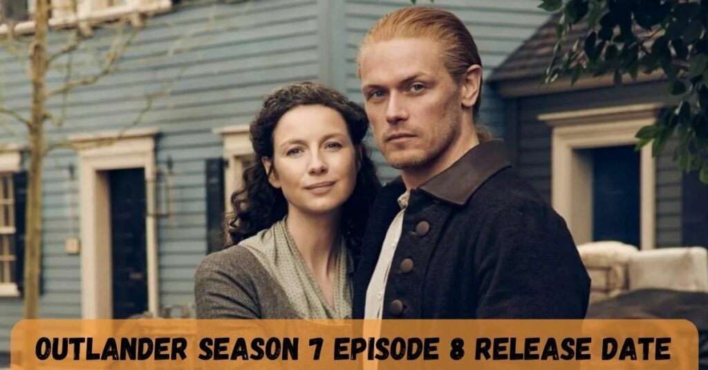 Outlander Season 7 Episode 8 Release Date