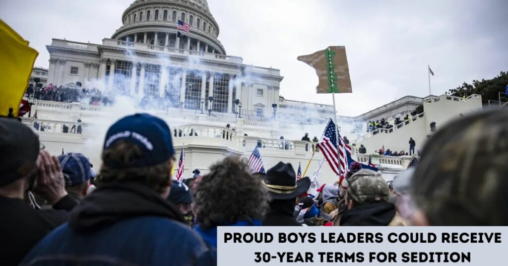 Proud Boys Leaders Could Receive 30-year Terms for Sedition