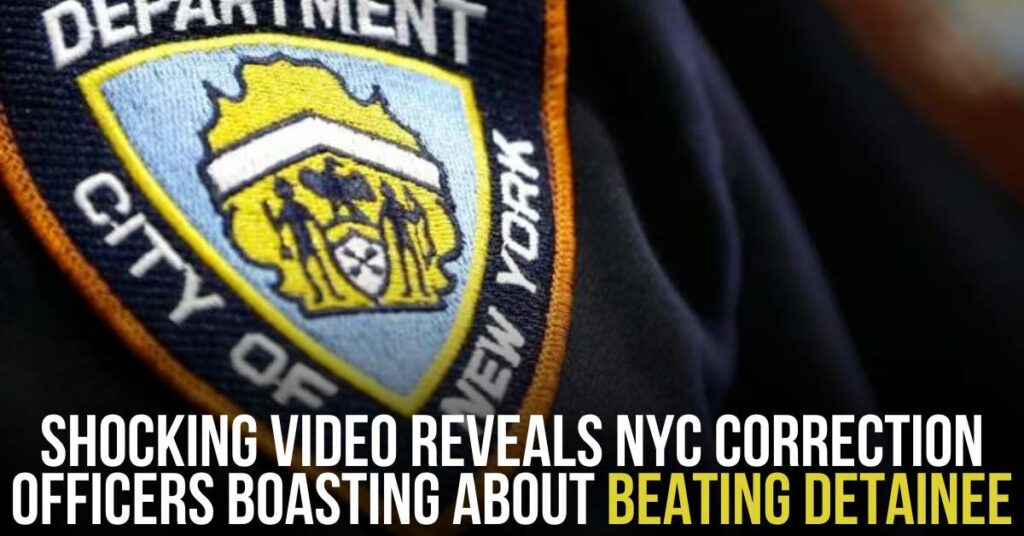 Shocking Video Reveals NYC Correction Officers Boasting About Beating Detainee