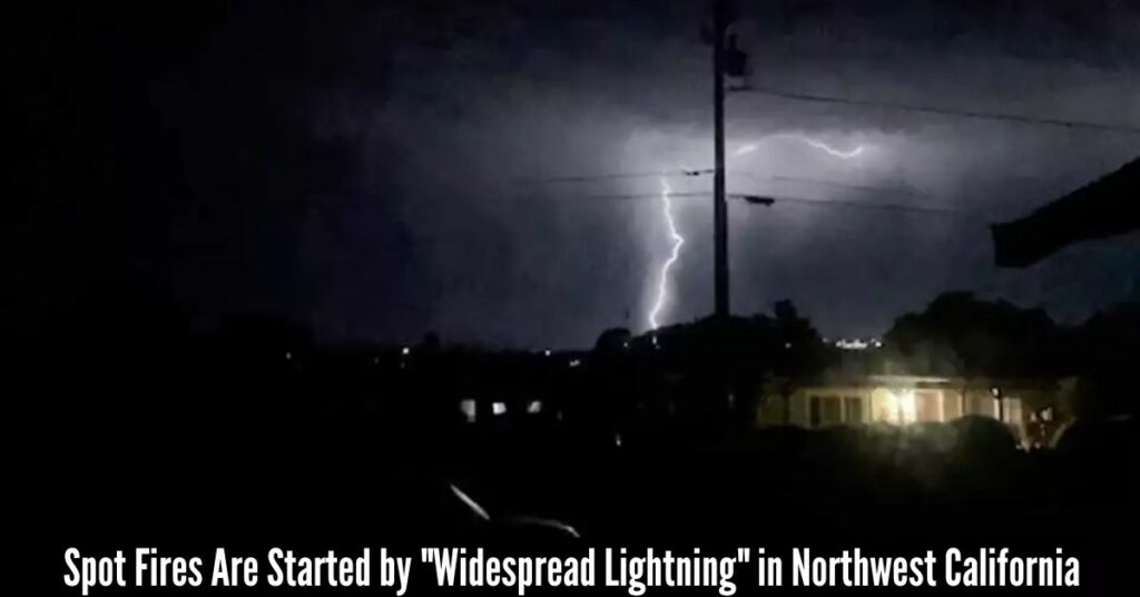 Spot Fires Are Started by Widespread Lightning in Northwest California