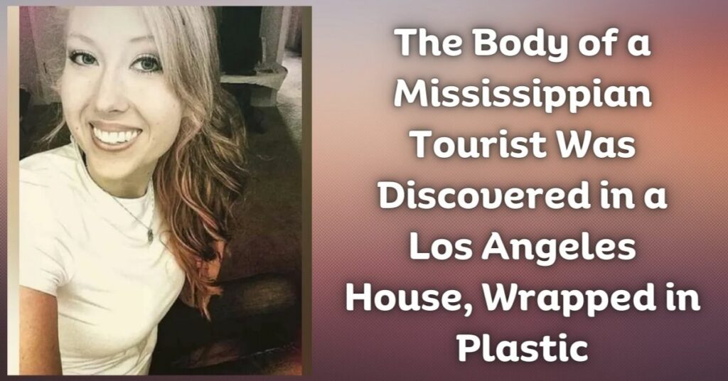 The Body of a Mississippian Tourist Was Discovered in a Los Angeles House, Wrapped in Plastic