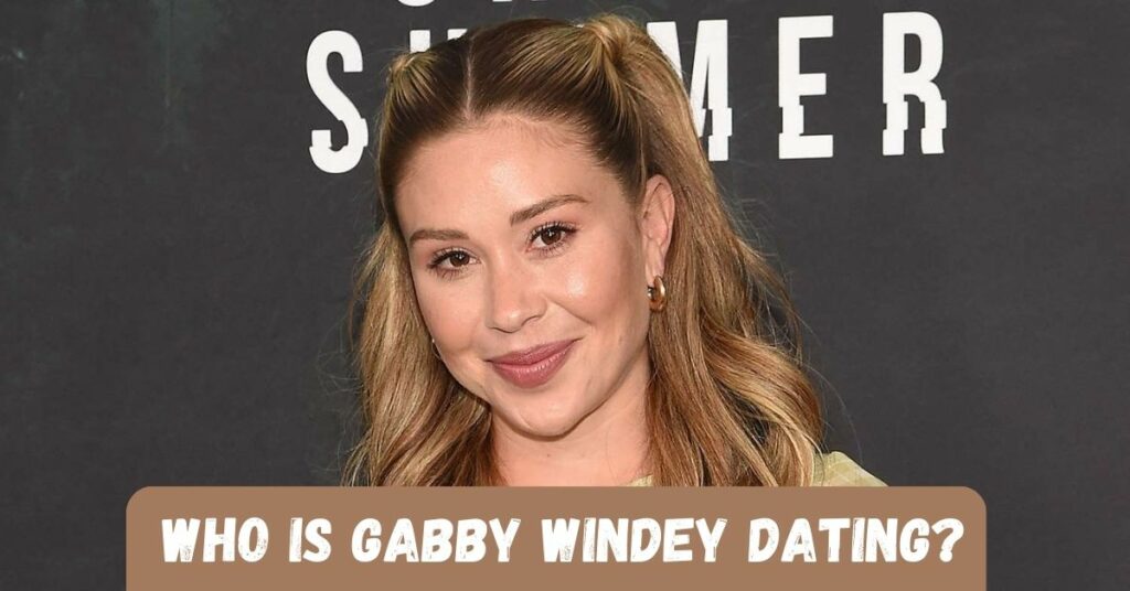 Who Is Gabby Windey Dating?