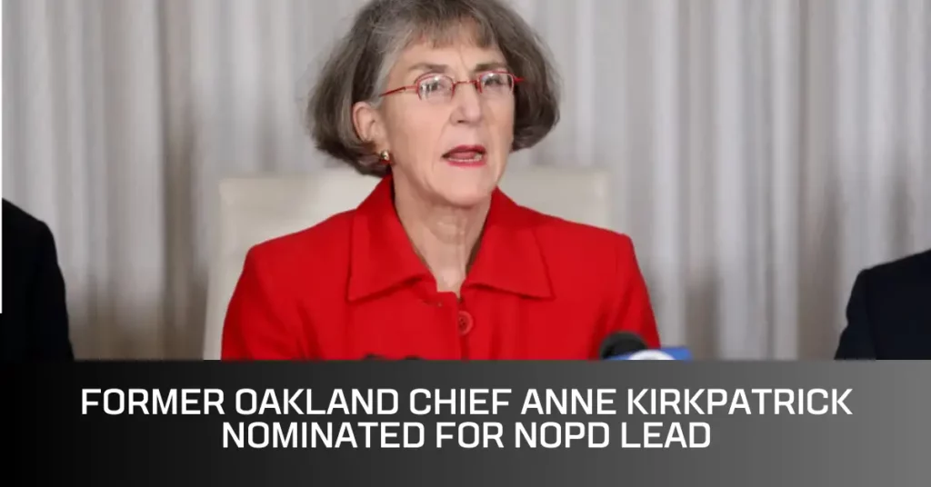 Former Oakland Chief Anne Kirkpatrick Nominated for NOPD Lead