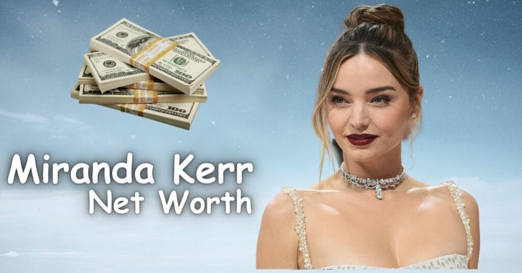 Miranda Kerr Net Worth