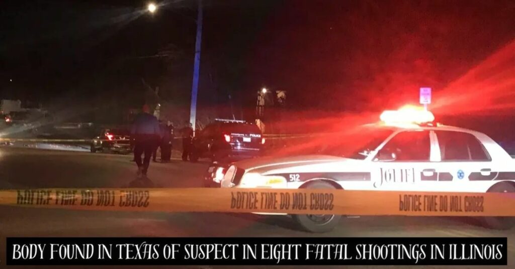 Body Found in Texas of Suspect in Eight Fatal Shootings in Illinois