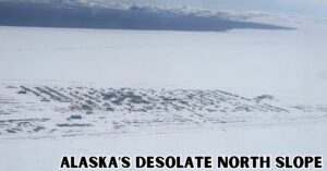Alaska’s Desolate North Slope