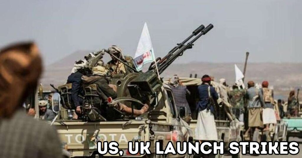 US, UK Launch Strikes