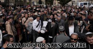 Gaza Doctor Says Gunfire